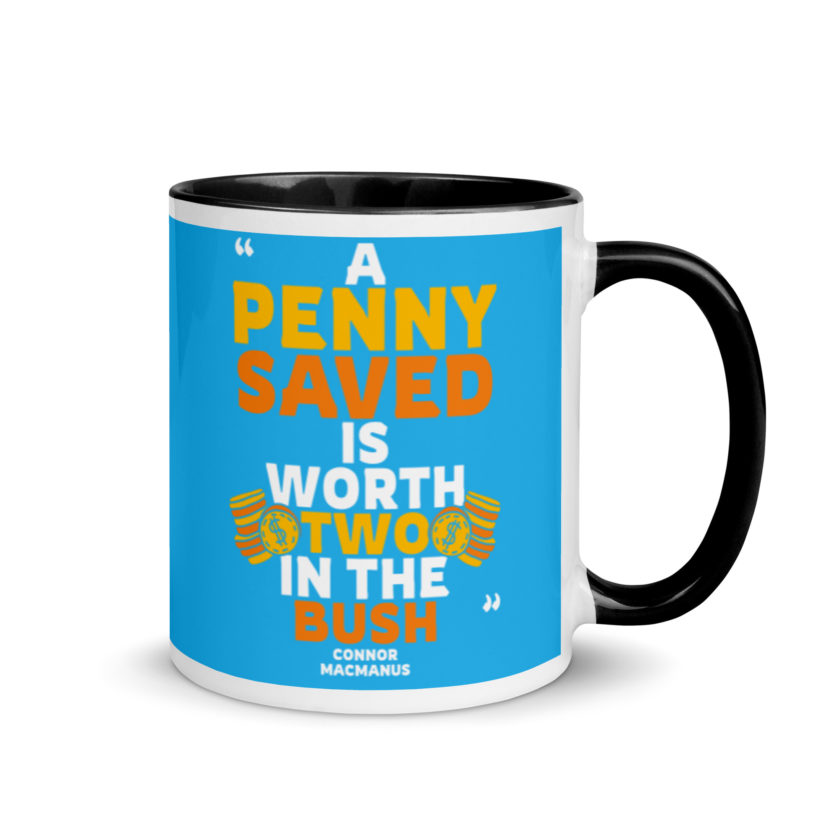 A penny saved is worth two in the bush. Mug with Color Inside - Image 2