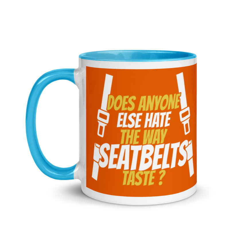 Does anyone else hate the way seatbelts taste ? Mug with Color Inside - Image 12