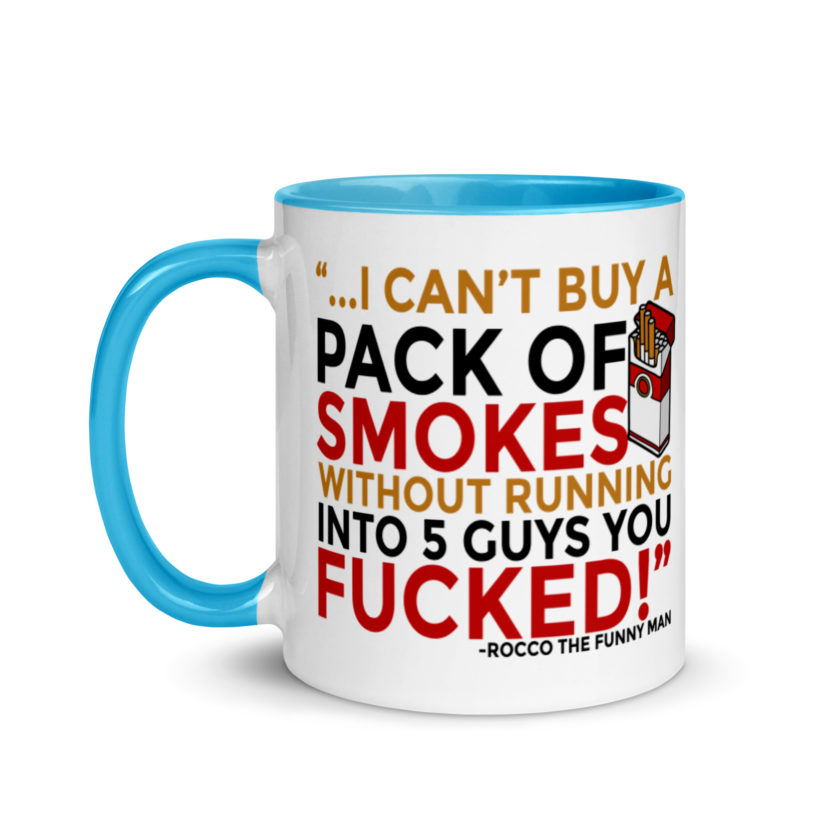 ...I cant buy a pack of smokes without running into 5 guys you fucked! Rocco, The Funny Man - The Boondock Saints Mug with Color Inside - Image 12