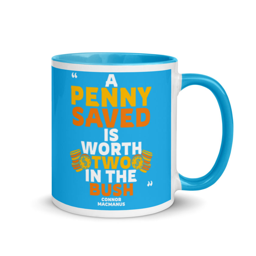 A penny saved is worth two in the bush. Mug with Color Inside - Image 11