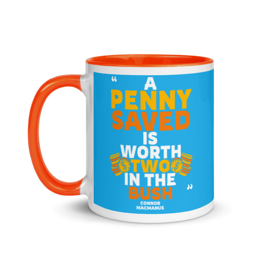 A penny saved is worth two in the bush. Mug with Color Inside - Image 10