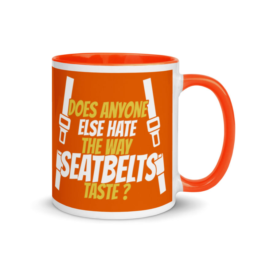 Does anyone else hate the way seatbelts taste ? Mug with Color Inside - Image 8