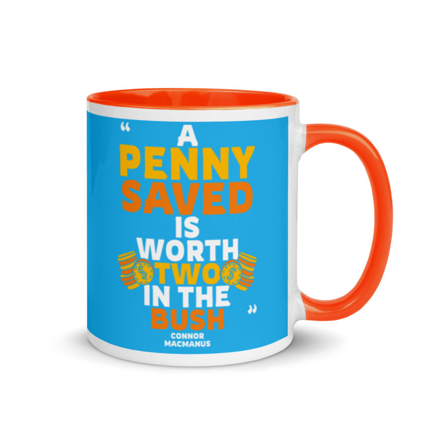 A penny saved is worth two in the bush. Mug with Color Inside - Image 8