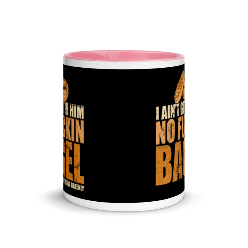I aint gettin him no fuckin bagel. Mug with Color Inside - Image 14