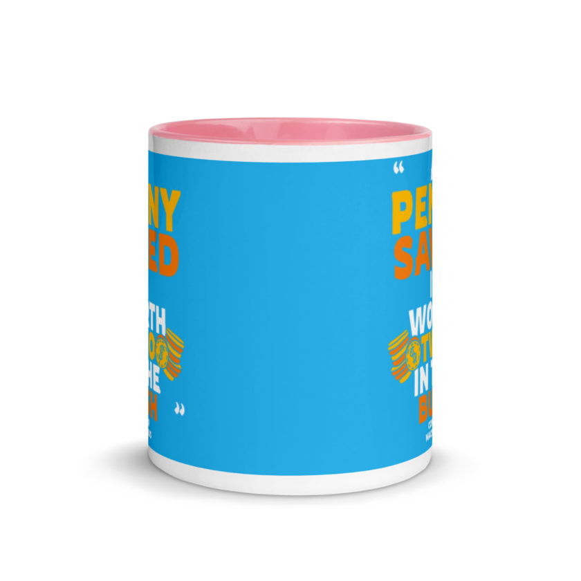 A penny saved is worth two in the bush. Mug with Color Inside - Image 14