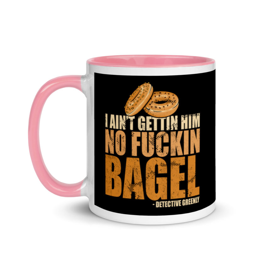I aint gettin him no fuckin bagel. Mug with Color Inside - Image 15