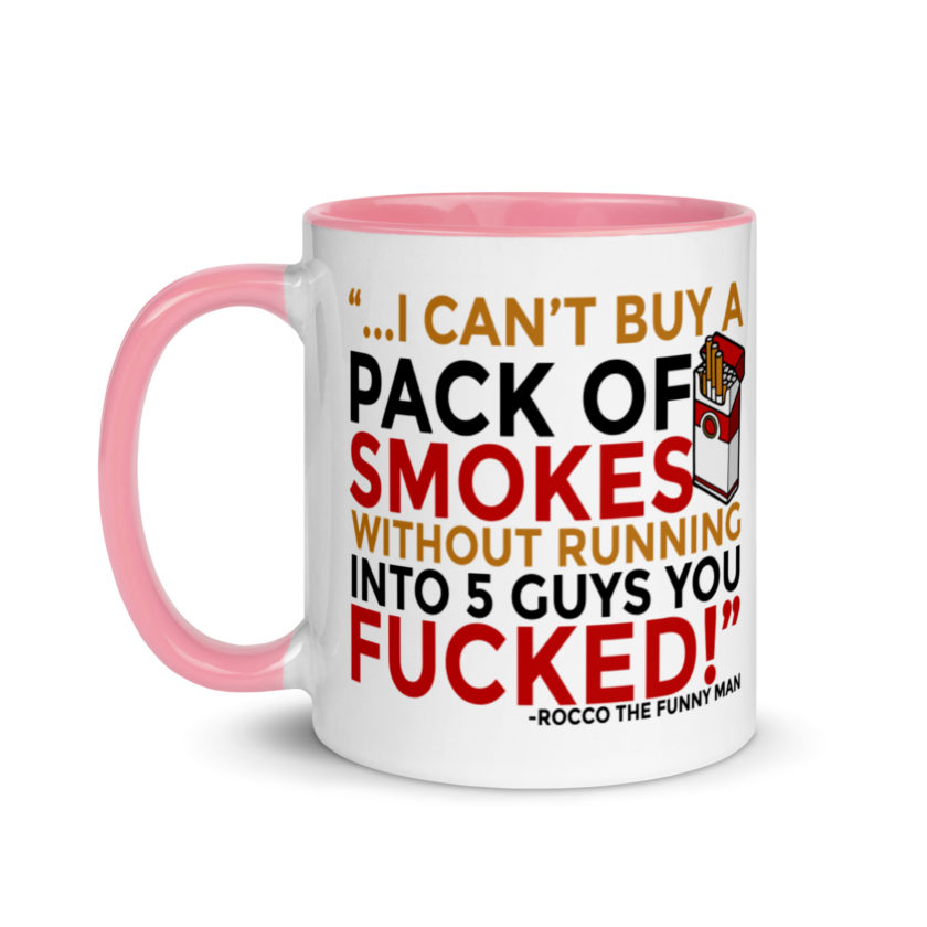 ...I cant buy a pack of smokes without running into 5 guys you fucked! Rocco, The Funny Man - The Boondock Saints Mug with Color Inside - Image 15