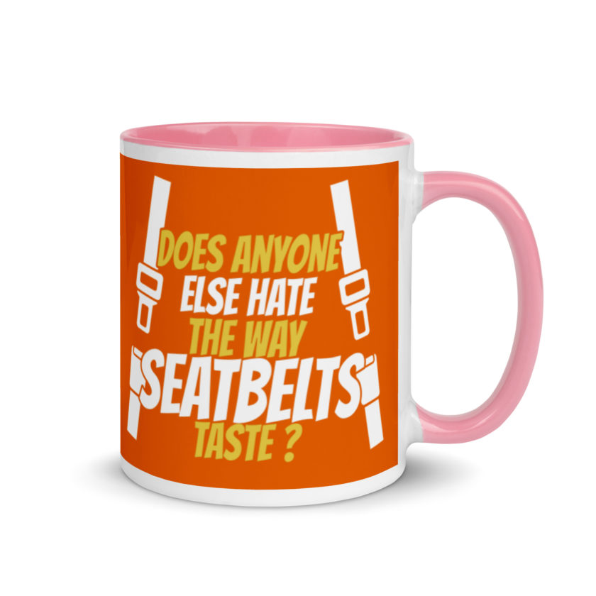Does anyone else hate the way seatbelts taste ? Mug with Color Inside - Image 13
