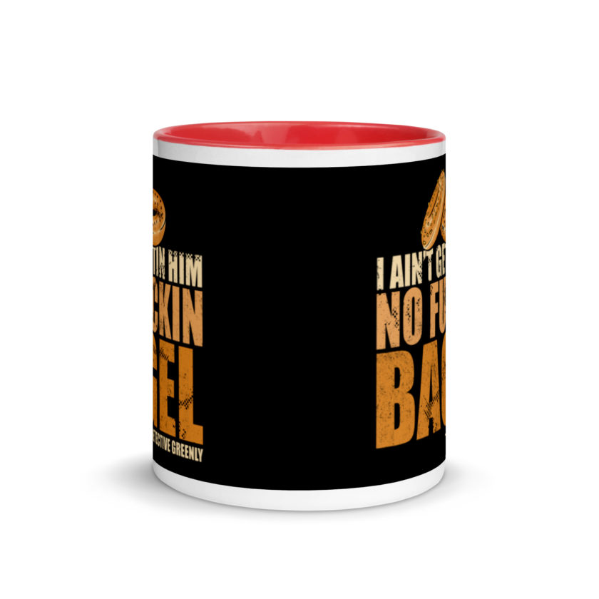 I aint gettin him no fuckin bagel. Mug with Color Inside - Image 5
