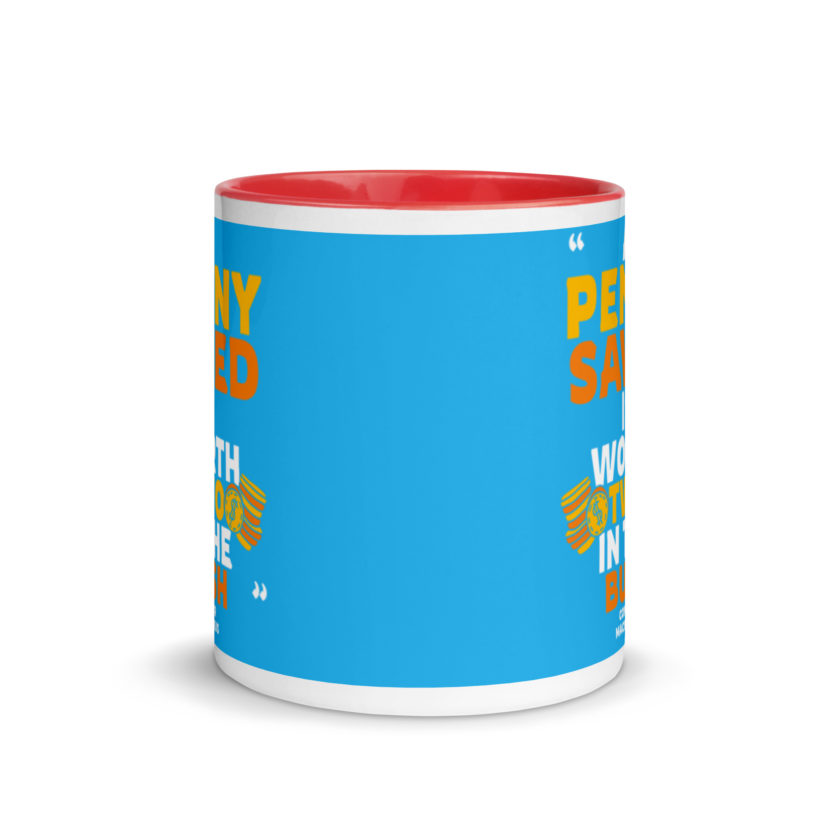 A penny saved is worth two in the bush. Mug with Color Inside - Image 6