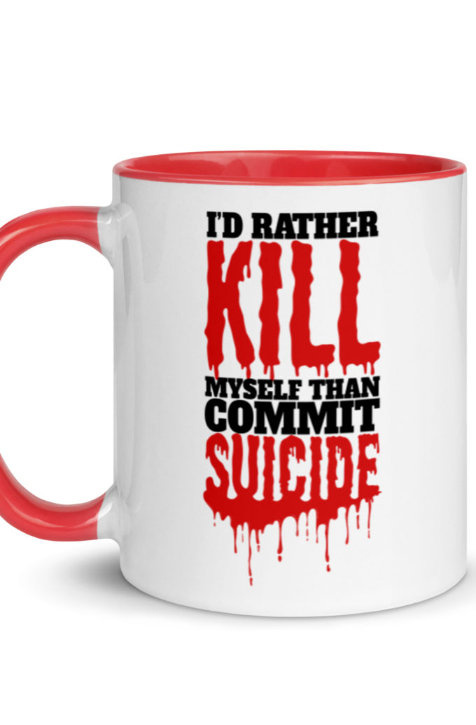 Id rather kill myself than commit suicide  Mug with Color Inside