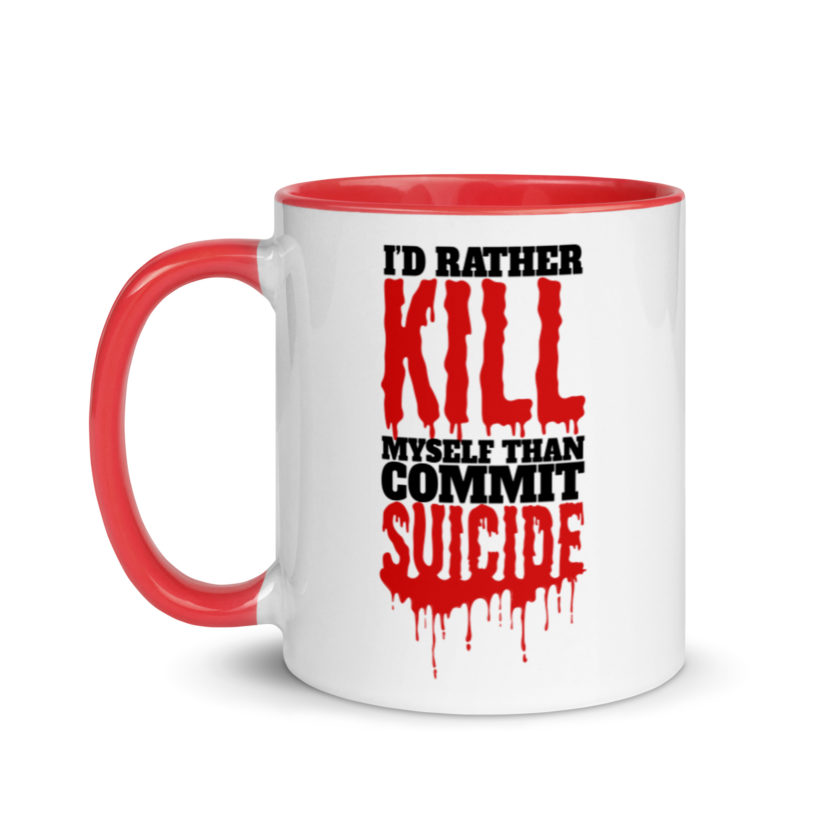 Id rather kill myself than commit suicide  Mug with Color Inside