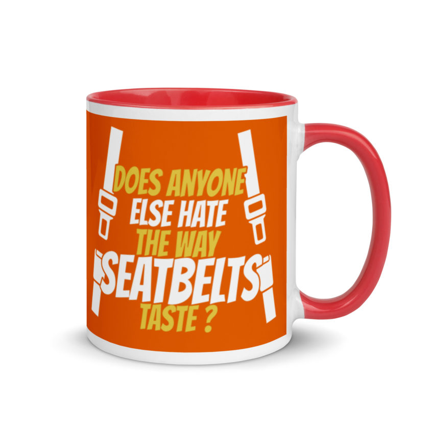 Does anyone else hate the way seatbelts taste ? Mug with Color Inside - Image 5