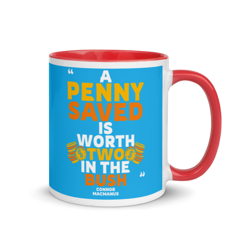 A penny saved is worth two in the bush. Mug with Color Inside - Image 5