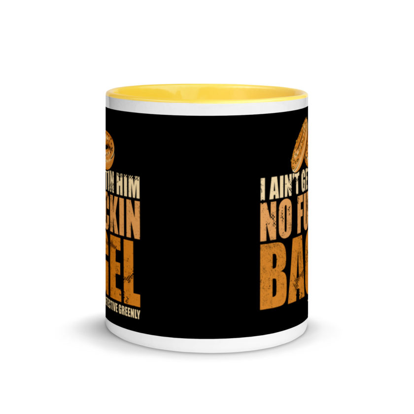 I aint gettin him no fuckin bagel. Mug with Color Inside - Image 17