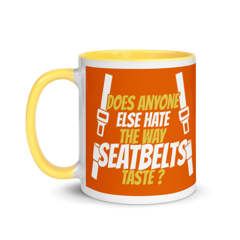 Does anyone else hate the way seatbelts taste ? Mug with Color Inside - Image 18