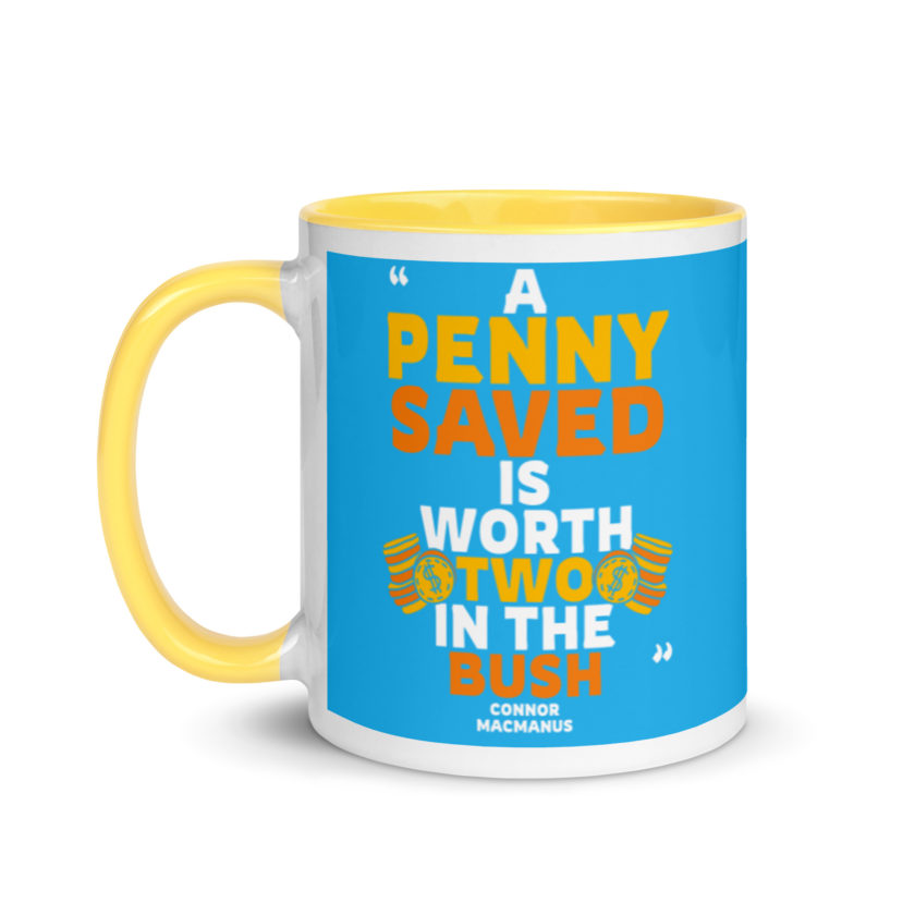 A penny saved is worth two in the bush. Mug with Color Inside - Image 18