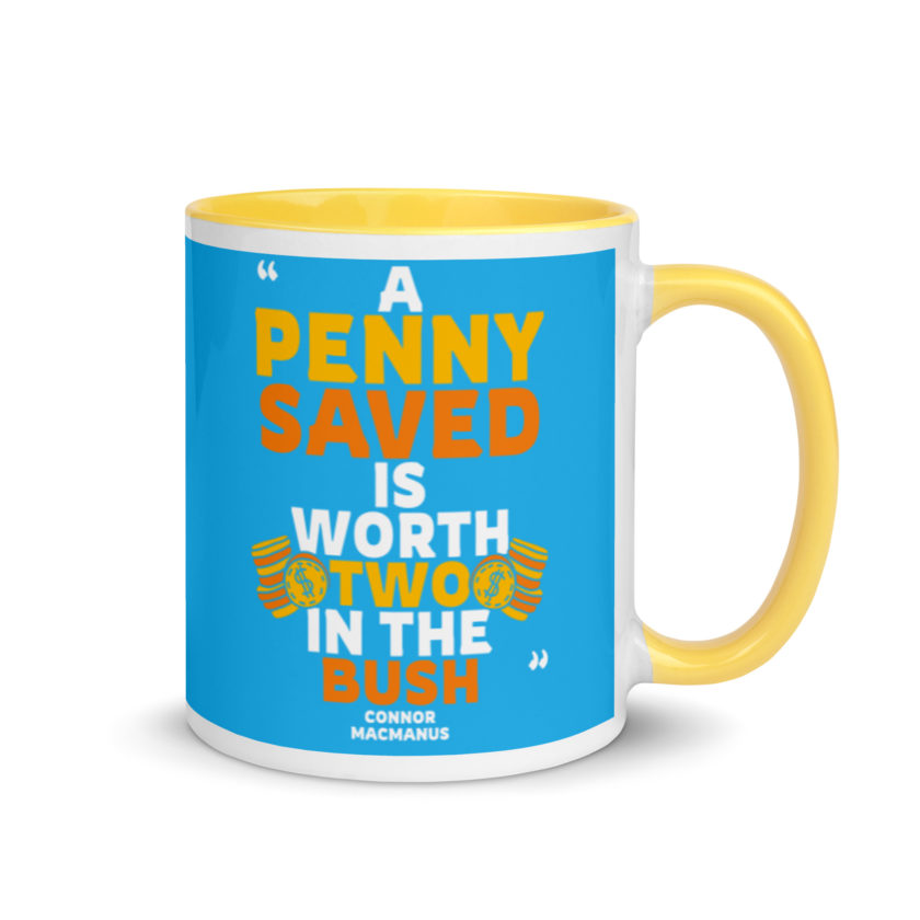 A penny saved is worth two in the bush. Mug with Color Inside - Image 16
