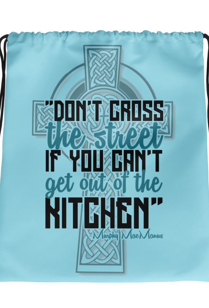 Don't Cross the street if you cant get out of the kitchen. Drawstring bag