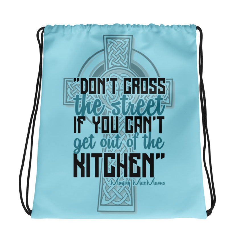 Don't Cross the street if you cant get out of the kitchen. Drawstring bag