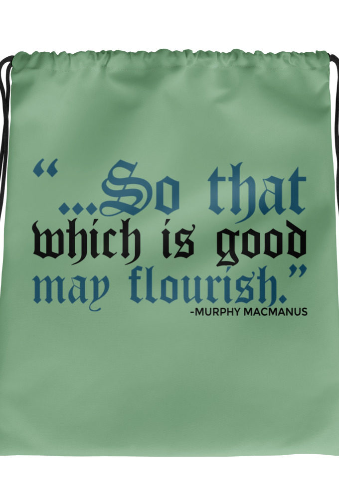 So that which is good may flourish. Murphy MacManus - The Boondock Saints Drawstring bag