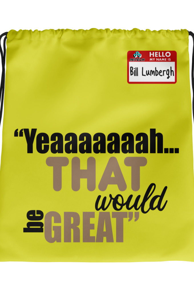 Yeaaaaaaah... that would be great - Bill Lumbergh, Office Space Drawstring bag
