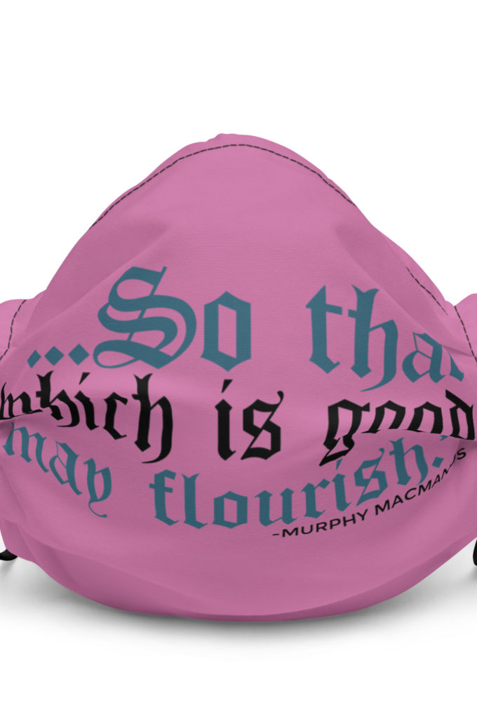 So that which is good may flourish. Murphy MacManus - The Boondock Saints Premium face mask