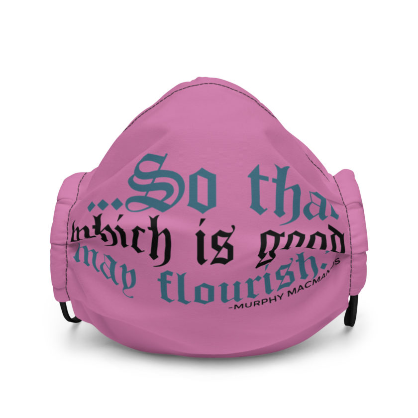 So that which is good may flourish. Murphy MacManus - The Boondock Saints Premium face mask
