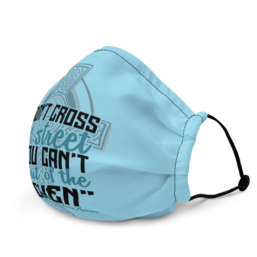 Don't Cross the street if you cant get out of the kitchen.  Premium face mask - Image 3