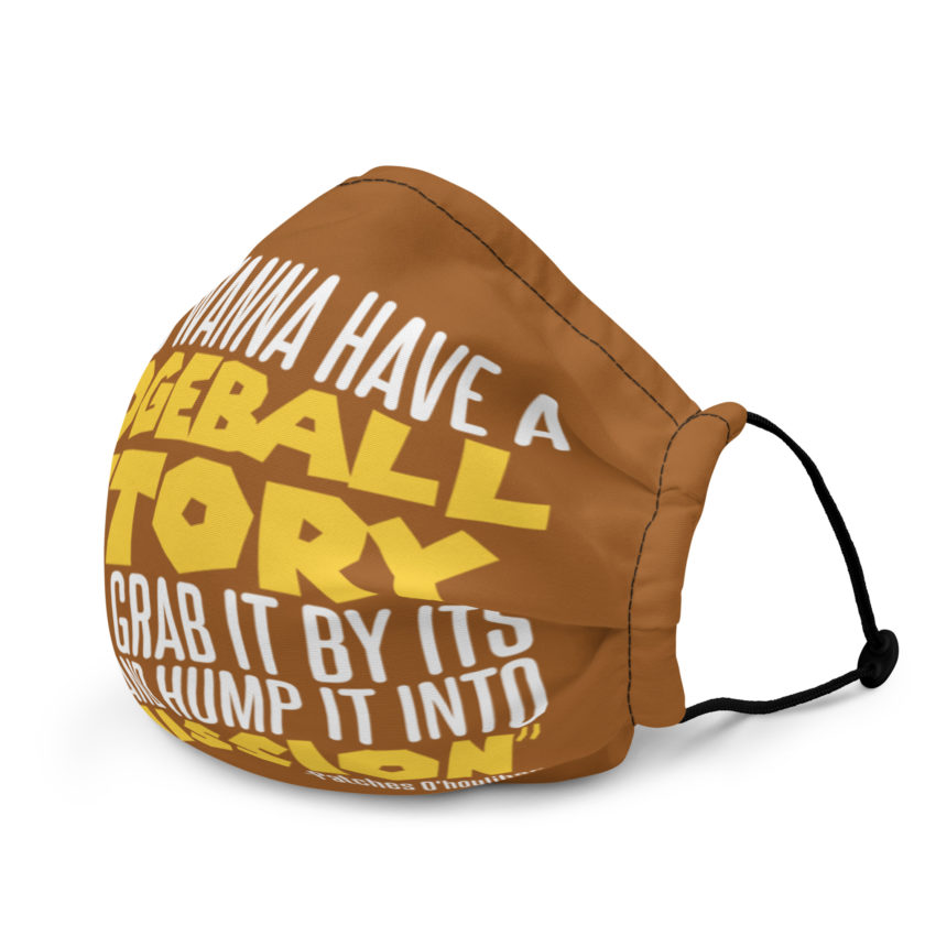 If you wanna have a dodgeball victory, you gotta grab it by its haunches and hump it into submission. - Patches O'houlihan, Dodgeball Premium face mask - Image 4