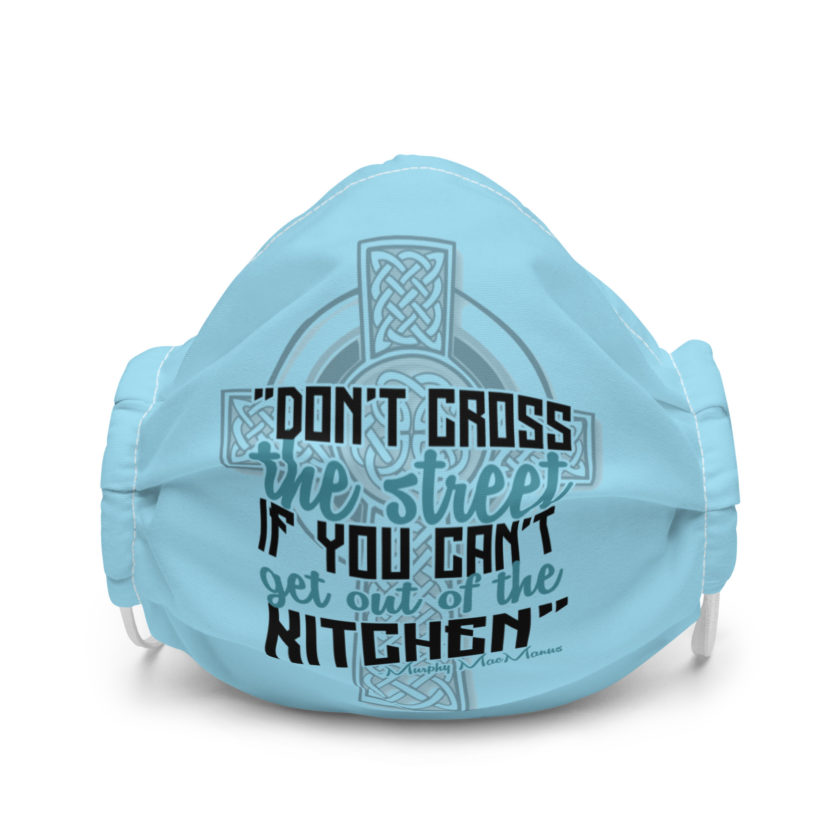 Don't Cross the street if you cant get out of the kitchen.  Premium face mask - Image 4