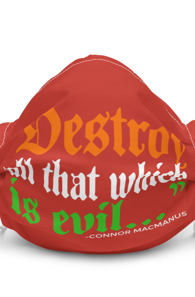 Destroy all that which is evil - Connor MacManus The Boondock Saints Premium face mask