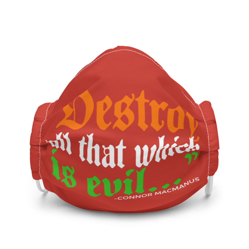 Destroy all that which is evil - Connor MacManus The Boondock Saints Premium face mask