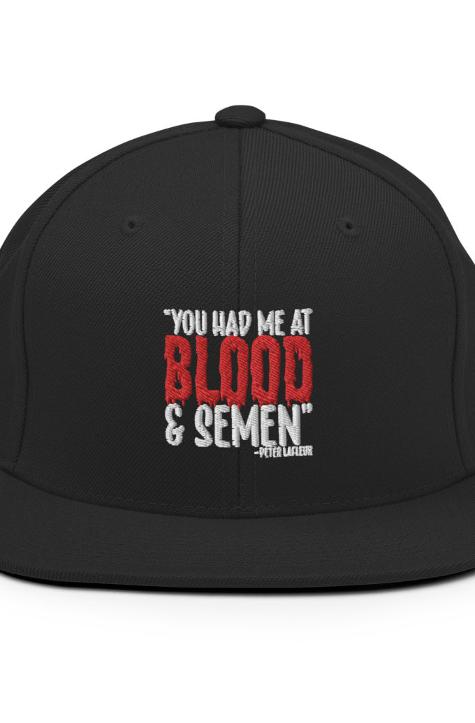 You had me at blood and semen - Peter LaFleur, Dodgeball Snapback Hat