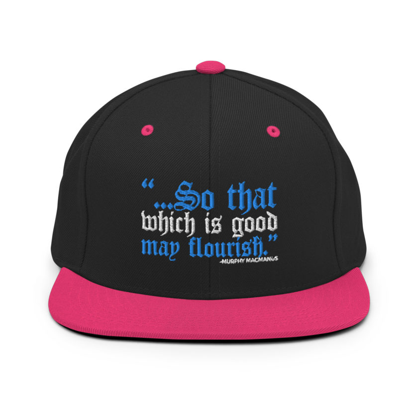 So that which is good may flourish. Murphy MacManus - The Boondock Saints Snapback Hat - Image 5