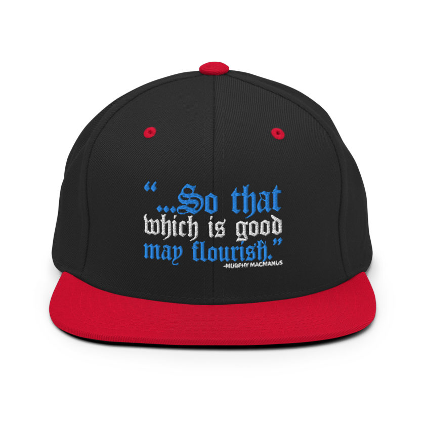 So that which is good may flourish. Murphy MacManus - The Boondock Saints Snapback Hat - Image 4