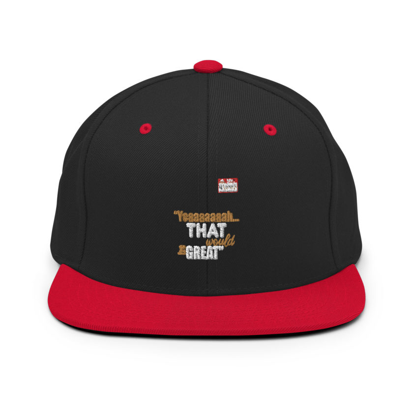 Yeaaaaaaah... that would be great - Bill Lumbergh, Office Space Snapback Hat