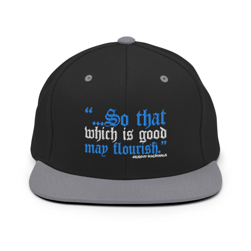 So that which is good may flourish. Murphy MacManus - The Boondock Saints Snapback Hat - Image 7