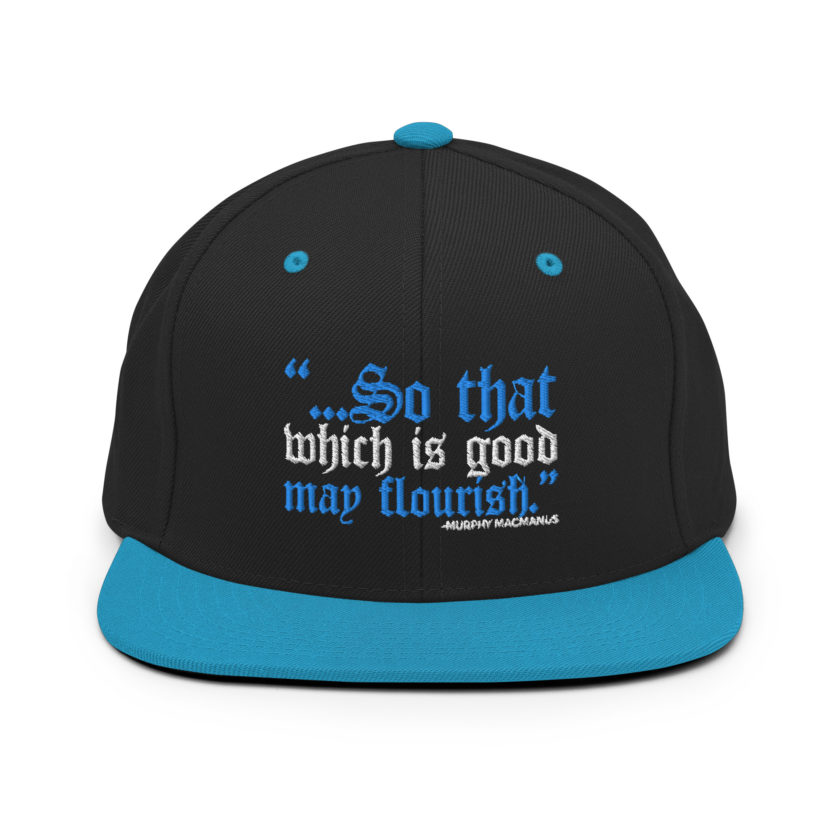 So that which is good may flourish. Murphy MacManus - The Boondock Saints Snapback Hat - Image 6