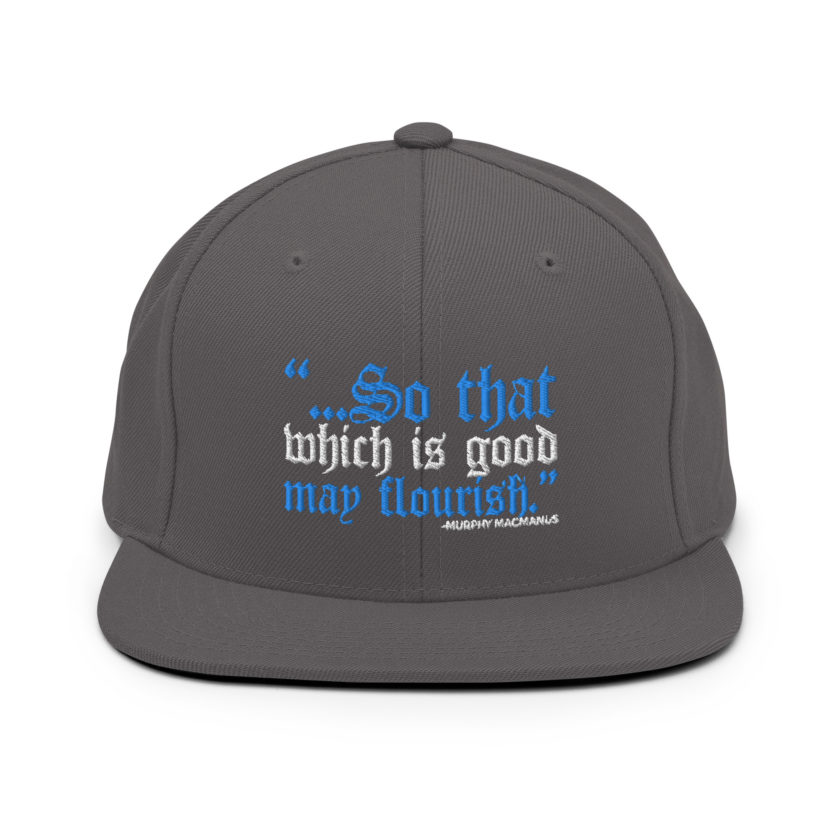 So that which is good may flourish. Murphy MacManus - The Boondock Saints Snapback Hat - Image 15