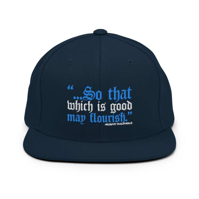 So that which is good may flourish. Murphy MacManus - The Boondock Saints Snapback Hat - Image 2