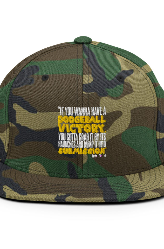 If you wanna have a dodgeball victory, you gotta grab it by its haunches and hump it into submission. - Patches O'houlihan, Dodgeball Snapback Hat