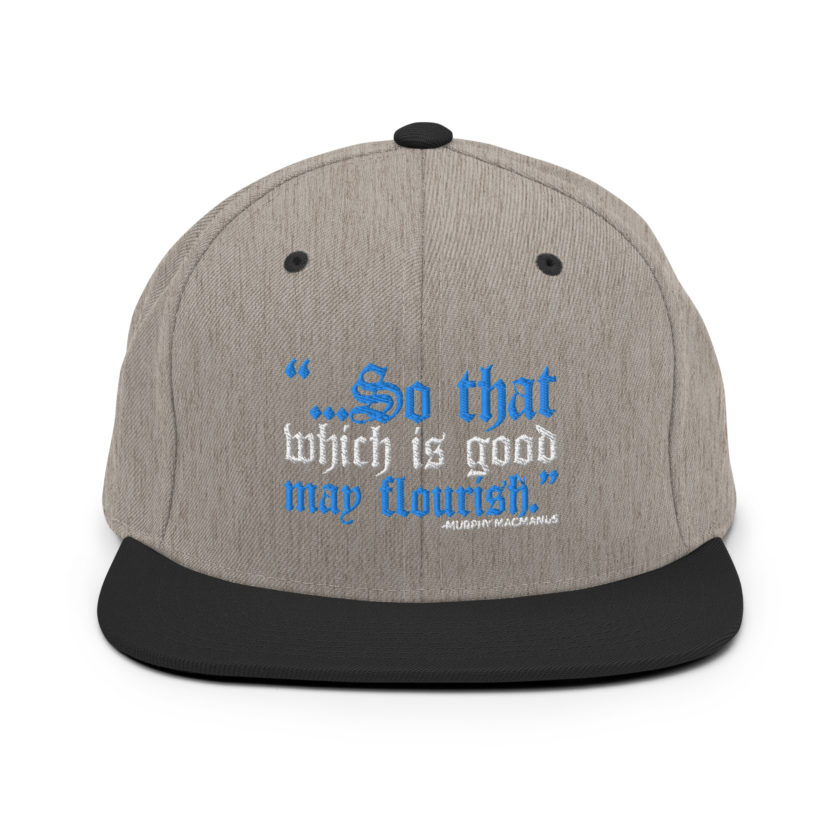 So that which is good may flourish. Murphy MacManus - The Boondock Saints Snapback Hat - Image 17