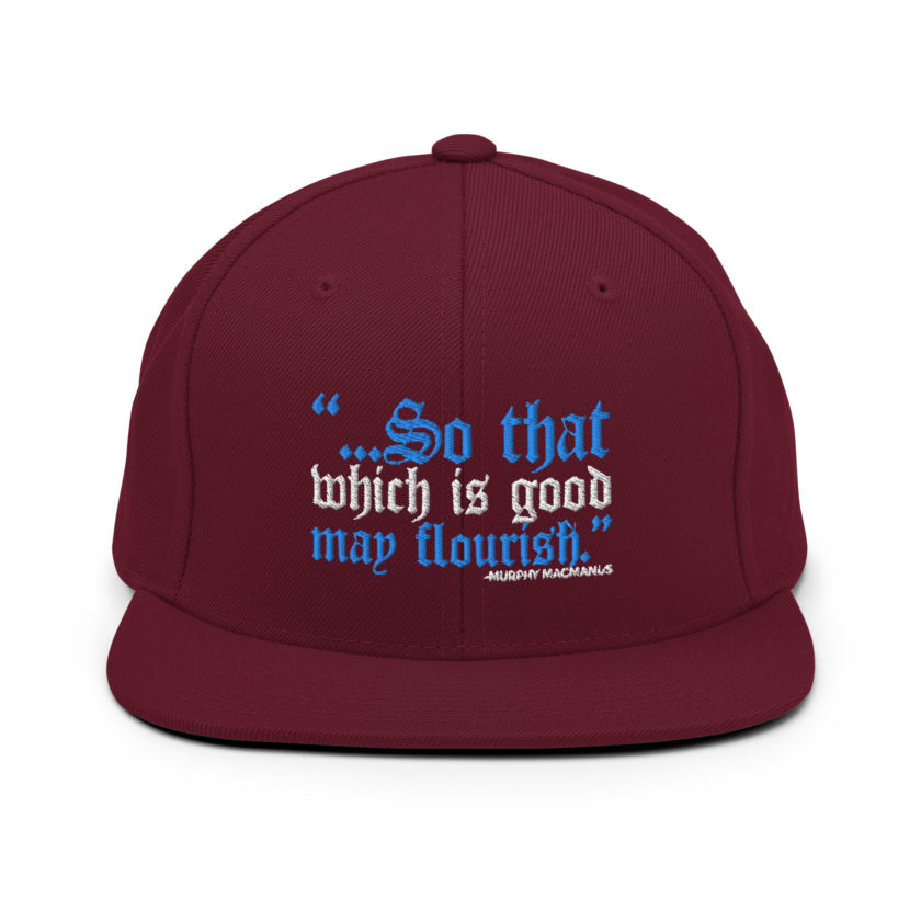 So that which is good may flourish. Murphy MacManus - The Boondock Saints Snapback Hat - Image 8