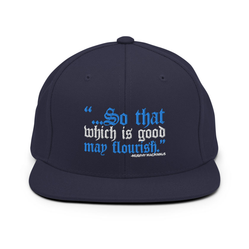So that which is good may flourish. Murphy MacManus - The Boondock Saints Snapback Hat - Image 10