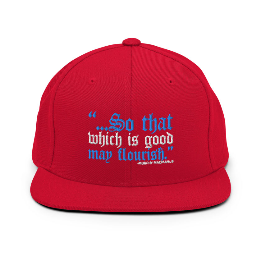 So that which is good may flourish. Murphy MacManus - The Boondock Saints Snapback Hat - Image 13