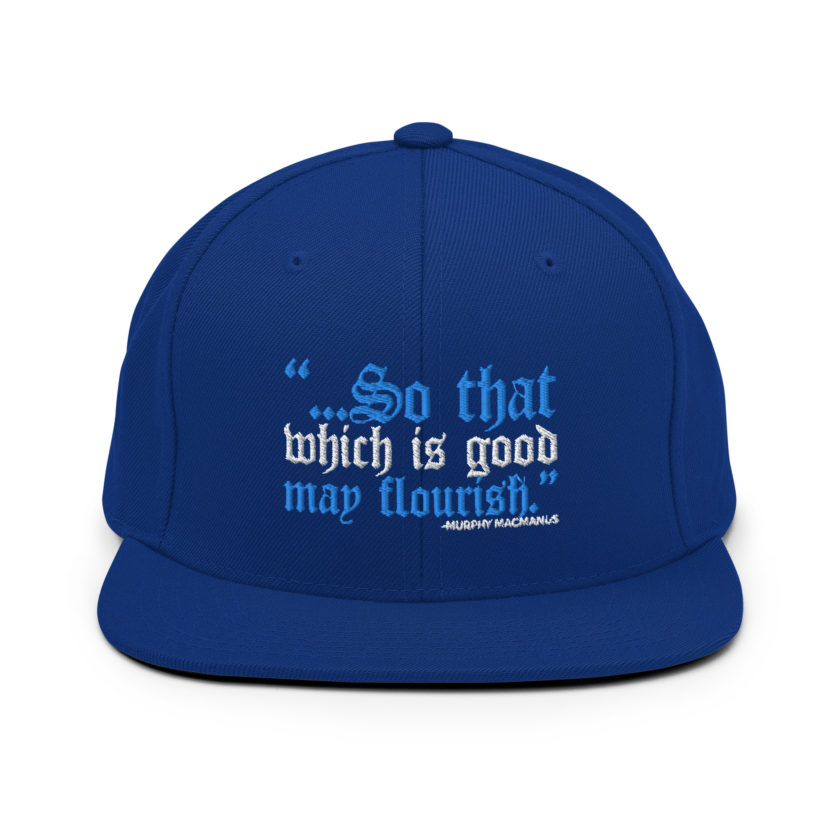 So that which is good may flourish. Murphy MacManus - The Boondock Saints Snapback Hat - Image 9