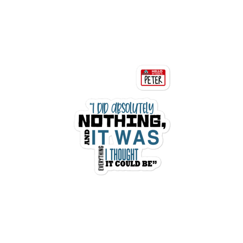 I did absolutely nothing, and it was everything I thought it could be. Peter Gibbons Office Space Bubble-free stickers - Image 2