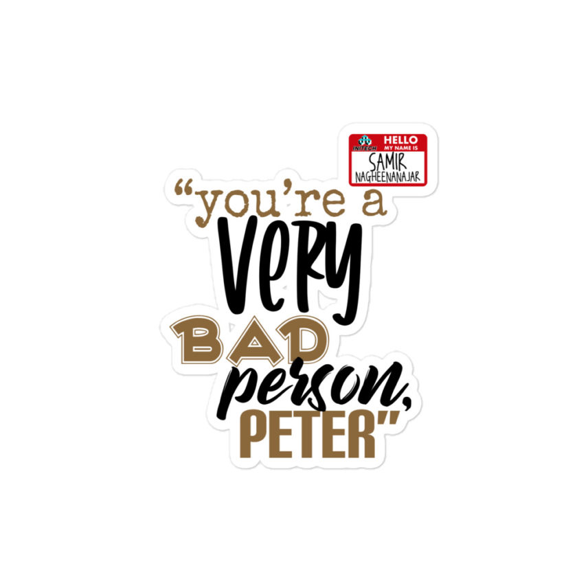 You are a very bad person Peter. - Samir nagheenanajar, Office Space Bubble-free stickers