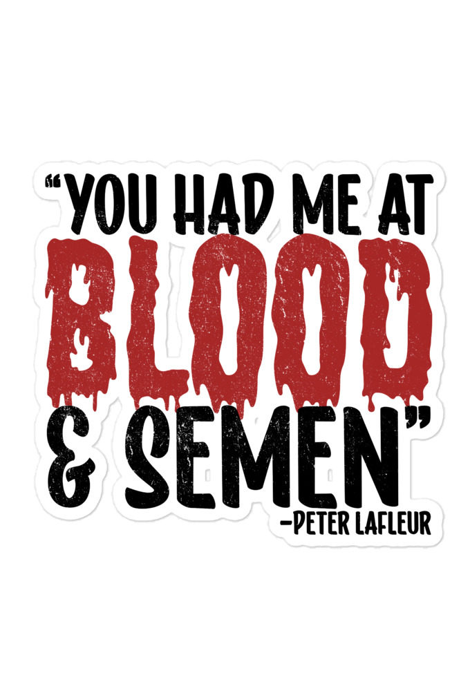 You had me at blood and semen - Peter LaFleur, Dodgeball Bubble-free stickers